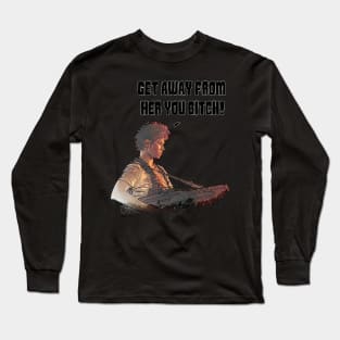 Get away from Her! Long Sleeve T-Shirt